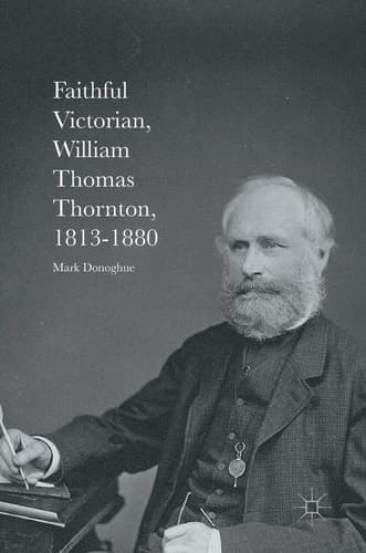 Faithful Victorian William Thomas Thornton, 1813-1880