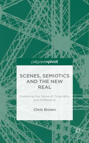 Scenes, Semiotics and The New Real Exploring the Value of Originality and Difference