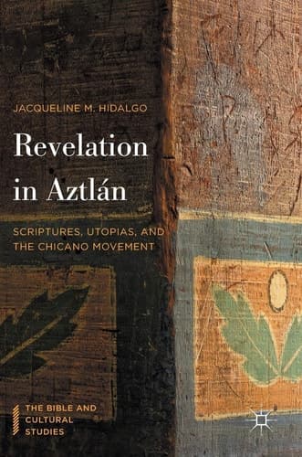 Revelation in Aztlán Scriptures, Utopias, and the Chicano Movement