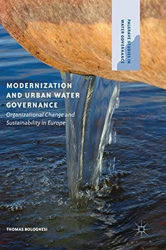 Modernization and Urban Water Governance Organizational Change and Sustainability in Europe