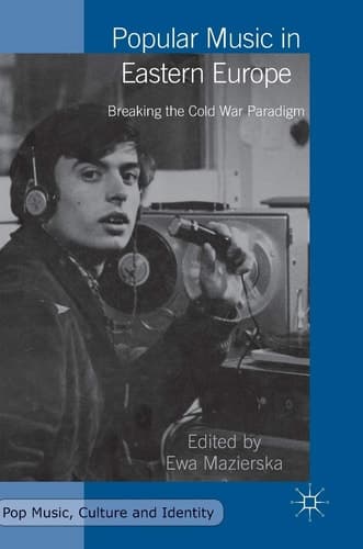 Popular Music in Eastern Europe Breaking the Cold War Paradigm
