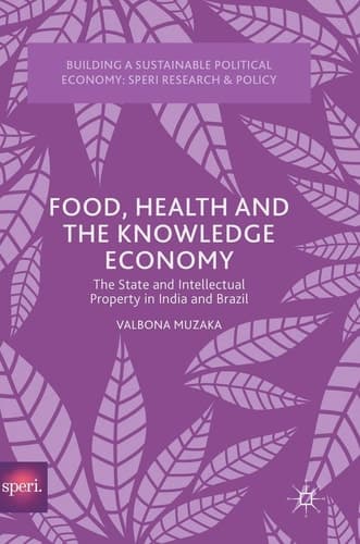 Food, Health and the Knowledge Economy The State and Intellectual Property in India and Brazil