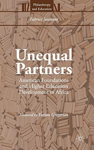 Unequal Partners: American Foundations and Higher Education Development in Africa (Philanthropy and Education)