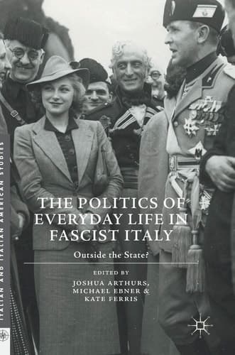 The Politics of Everyday Life in Fascist Italy Outside the State?