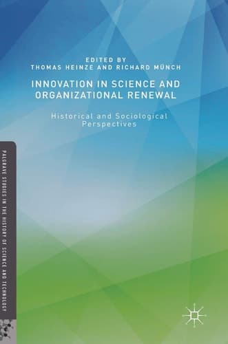 Innovation in Science and Organizational Renewal Historical and Sociological Perspectives