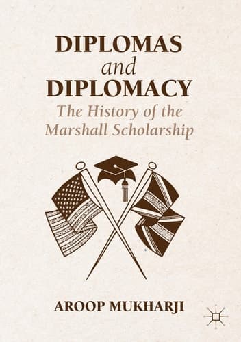 Diplomas and Diplomacy The History of the Marshall Scholarship