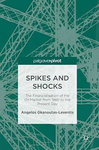 Spikes and Shocks The Financialisation of the Oil Market from 1980 to the Present Day