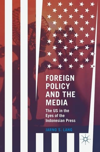 Foreign Policy and the Media The US in the Eyes of the Indonesian Press