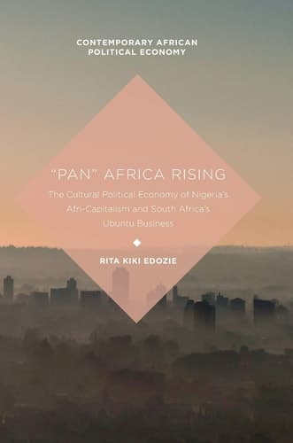 “Pan” Africa Rising The Cultural Political Economy of Nigeria’s Afri-Capitalism and South Africa’s Ubuntu Business