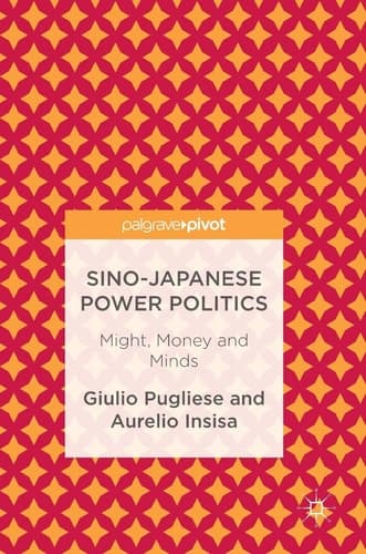 Sino-Japanese Power Politics Might, Money and Minds