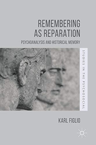 Remembering as Reparation Psychoanalysis and Historical Memory