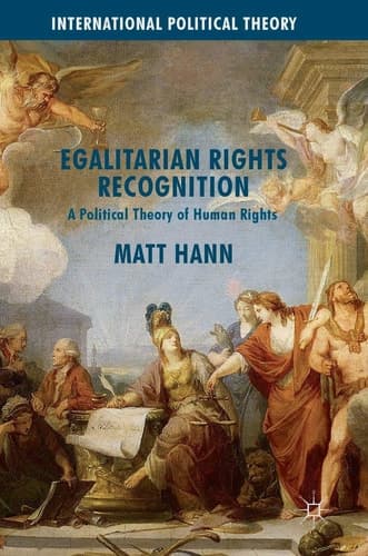 Egalitarian Rights Recognition A Political Theory of Human Rights