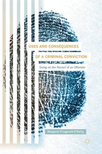 Uses and Consequences of a Criminal Conviction Going on the Record of an Offender