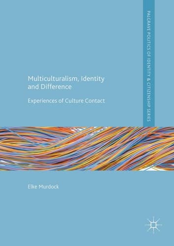 Multiculturalism, Identity and Difference Experiences of Culture Contact