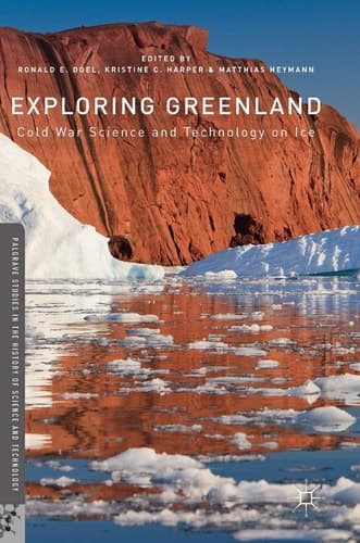 Exploring Greenland Cold War Science and Technology on Ice