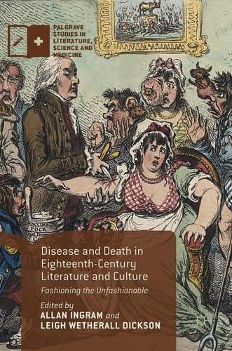 Disease and Death in Eighteenth-Century Literature and Culture Fashioning the Unfashionable