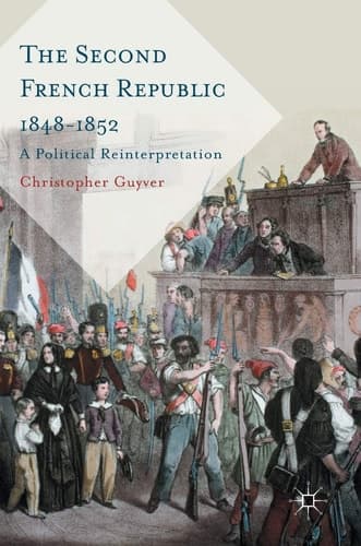 The Second French Republic 1848-1852 A Political Reinterpretation