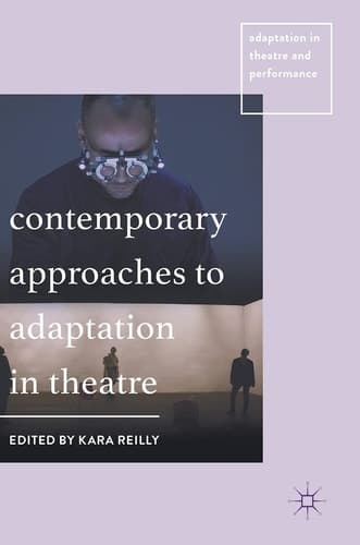 Contemporary Approaches to Adaptation in Theatre