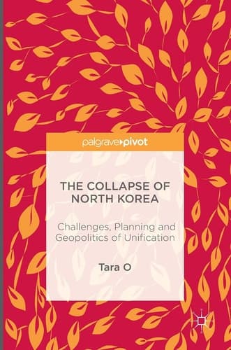 The Collapse of North Korea Challenges, Planning and Geopolitics of Unification