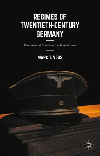 Regimes of Twentieth-Century Germany From Historical Consciousness to Political Action
