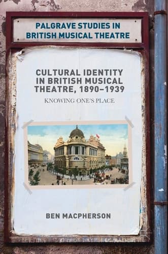Cultural Identity in British Musical Theatre, 1890–1939 Knowing One’s Place