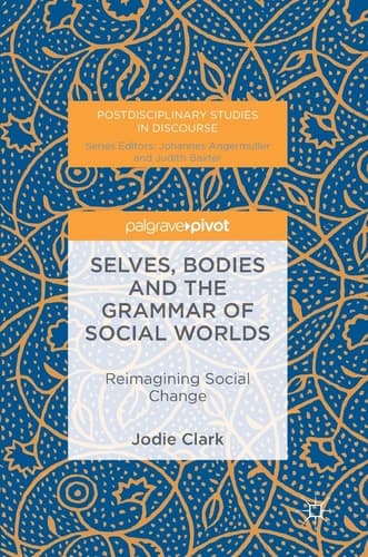 Selves, Bodies and the Grammar of Social Worlds Reimagining Social Change