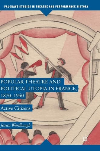 Popular Theatre and Political Utopia in France, 1870—1940 Active Citizens