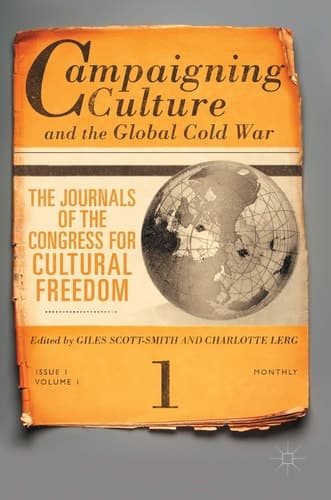 Campaigning Culture and the Global Cold War The Journals of the Congress for Cultural Freedom