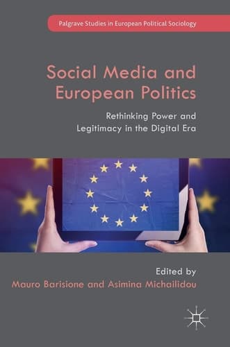 Social Media and European Politics Rethinking Power and Legitimacy in the Digital Era