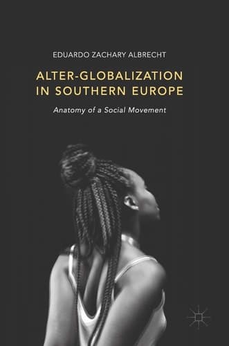 Alter-globalization in Southern Europe Anatomy of a Social Movement