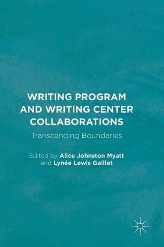 Writing Program and Writing Center Collaborations Transcending Boundaries