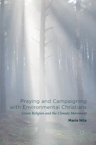 Praying and Campaigning with Environmental Christians Green Religion and the Climate Movement