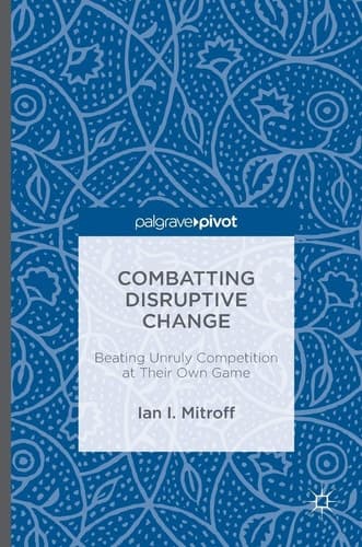 Combatting Disruptive Change Beating Unruly Competition at Their Own Game