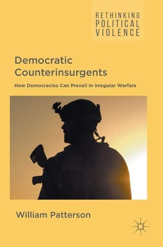 Democratic Counterinsurgents How Democracies Can Prevail in Irregular Warfare