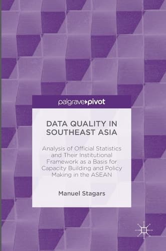 Data Quality in Southeast Asia Analysis of Official Statistics and Their Institutional Framework as a Basis for Capacity Building and Policy Making in the ASEAN