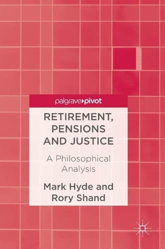 Retirement, Pensions and Justice A Philosophical Analysis