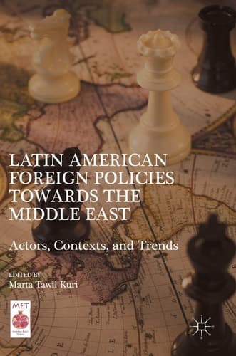 Latin American Foreign Policies towards the Middle East Actors, Contexts, and Trends