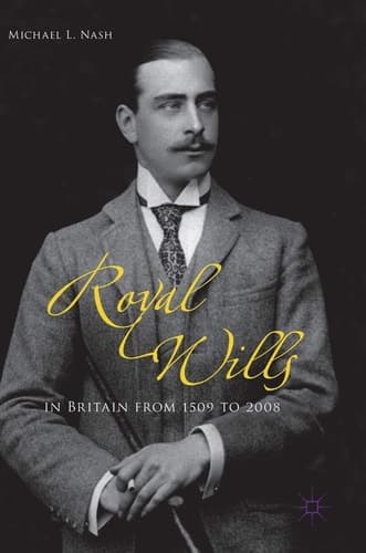 Royal Wills in Britain from 1509 to 2008