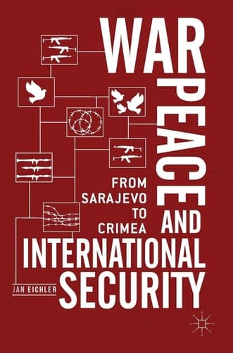 War, Peace and International Security From Sarajevo to Crimea