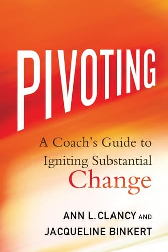 Pivoting A Coach's Guide to Igniting Substantial Change