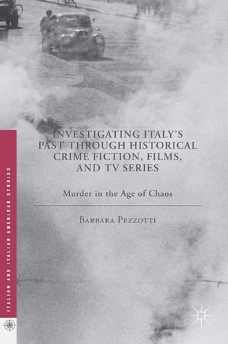 Investigating Italy's Past through Historical Crime Fiction, Films, and TV Series Murder in the Age of Chaos