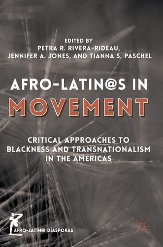 Afro-Latin@s in Movement Critical Approaches to Blackness and Transnationalism in the Americas