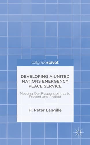 Developing a United Nations Emergency Peace Service Meeting Our Responsibilities to Prevent and Protect