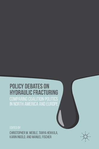 Policy Debates on Hydraulic Fracturing Comparing Coalition Politics in North America and Europe