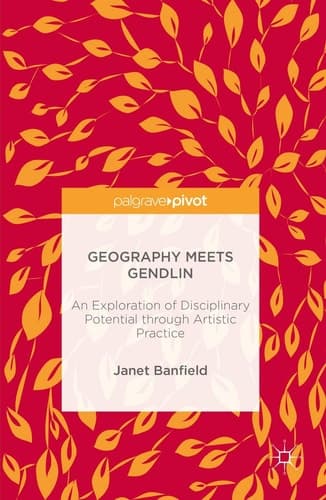 Geography Meets Gendlin An Exploration of Disciplinary Potential through Artistic Practice