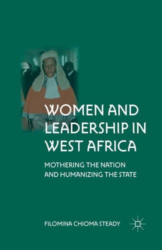 Women and Leadership in West Africa Mothering the Nation and Humanizing the State