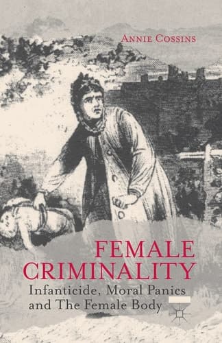 Female Criminality Infanticide, Moral Panics and The Female Body