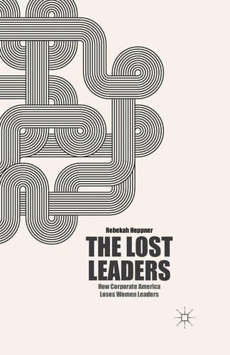 The Lost Leaders How Corporate America Loses Women Leaders