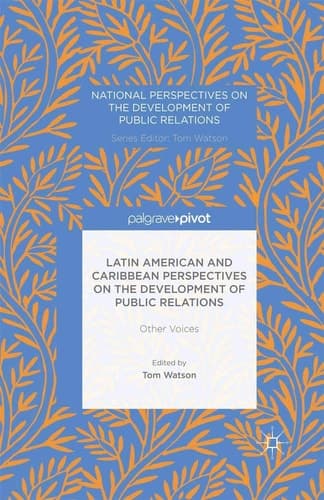 Latin American and Caribbean Perspectives on the Development of Public Relations Other Voices