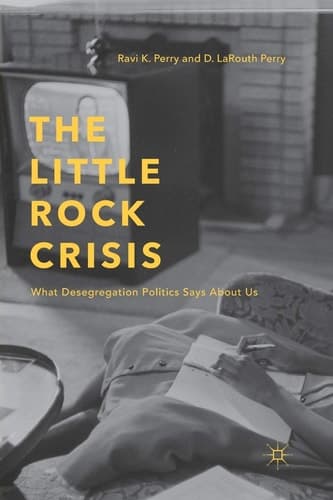 The Little Rock Crisis What Desegregation Politics Says About Us